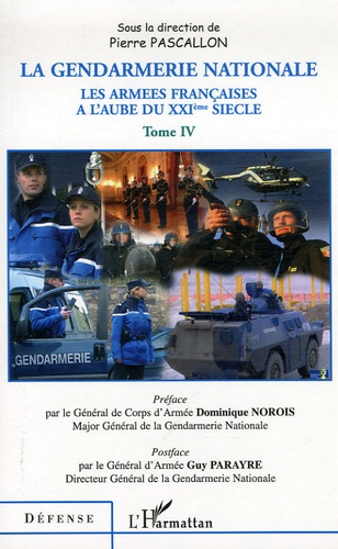 Pierre Pascallon - Les armées françaises à l'aube du XXIe siècle - Tome 4, La Gendarmerie nationale.