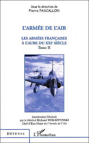 Pierre Pascallon - Les armées françaises à l'aube du XXIe siècle - Tome 2, L'armée de l'air.