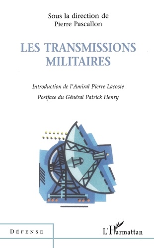 Les transmissions militaires. [actes du colloque du 25 novembre 1999 à l'Assemblée nationale, Paris