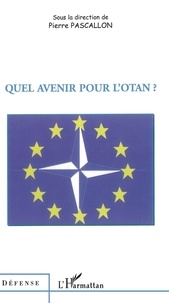 Pierre Pascallon et Charles Zorgbibe - Quel avenir pour l'OTAN?.