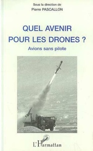 Pierre Pascallon - Quel avenir pour les drones ? - Avions sans pilote.