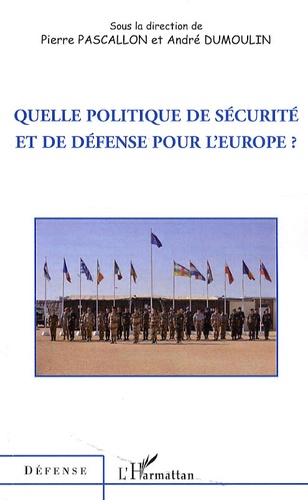 Pierre Pascallon et André Dumoulin - Quelle politique de sécurité et de défense pour l'Europe ?.