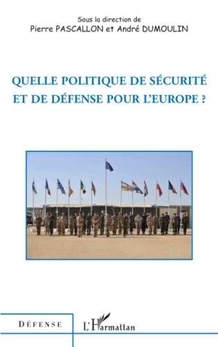Pierre Pascallon et André Dumoulin - Quelle politique de sécurité et de défense pour l'Europe ?.