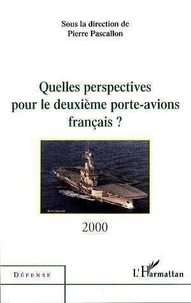 Pierre Pascallon - Quelles perspectives pour le deuxième porte-avions français ? - [table-ronde du 28 juin 2000 à l'Assemblée nationale, Paris.
