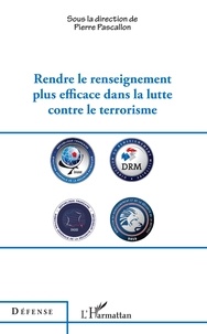 Pierre Pascallon - Rendre le renseignement plus efficace dans la lutte contre le terrorisme.