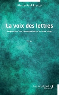 Pierre-Paul Bracco - La voix des lettres - Fragments d’une correspondance d’un autre temps.