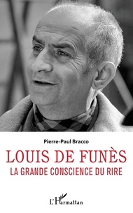 Pierre-Paul Bracco - Louis de Funès - La grande conscience du rire.
