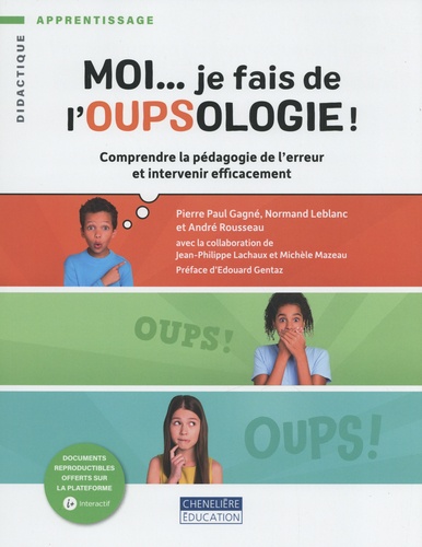 Pierre Paul Gagné et Normand Leblanc - Moi... je fais de l'oupsologie ! - Comprendre la pédagogie de l'erreur et intervenir efficacement.