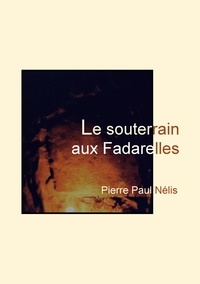 Pierre Paul Nélis - Le souterrain aux Fadarelles.