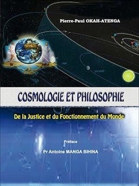 Pierre-Paul Okah-Atenga - Cosmologie et Philosophie - De la justice et du fonctionnement du monde.