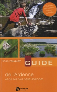 Pierre Pauquay - Guide de l'Ardenne et de ses plus belles balades - 30 balades accessibles à toute la famille.
