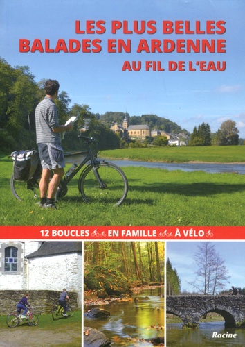 Les plus belles balades en Ardenne au fil de l'eau. 12 boucles en famille à vélo
