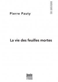 Pierre Pauty - La vie des feuilles mortes.
