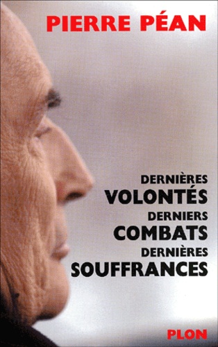 Pierre Péan - Dernieres Volontes, Derniers Combats, Dernieres Souffrances.