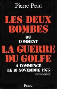 Pierre Péan - Les Deux bombes - Ou comment la guerre du Golfe a commencé le 18 novembre 1975.