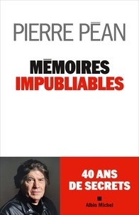 Pierre Péan - Mémoires impubliables.