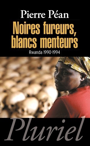 Noires fureurs, blancs menteurs. Rwanda 1990-1994
