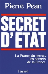 Pierre Péan - Secret d'Etat - La France du secret, les secrets de la France.