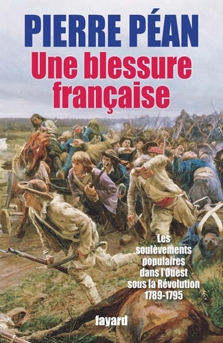 Une blessure française. Des soulèvements populaires dans l'Ouest sous la Révolution (1789-1795)