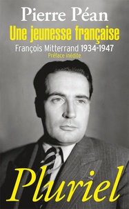 Pierre Péan - Une jeunesse française - François Mitterrand 1934-1947.