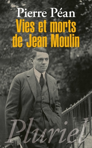 Pierre Péan - Vies et morts de Jean Moulin - Elements d'une biographie.
