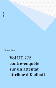 Pierre Péan - Vol UT 772 - Contre-enquête sur un attentat attribué à Kadhafi.