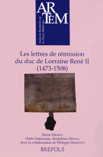 Pierre Pégeot et Odile Derniame - Les lettres de rémission du duc de Lorraine René II (1473-1508).