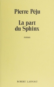 Pierre Péju - La part du Sphinx.