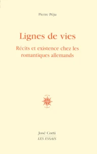 Lignes De Vies. Recits Et Existence Chez Les Romantiques Allemands