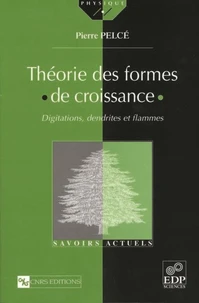Theorie Des Formes De Croissance. Digitations, Dendrites Et Flammes
