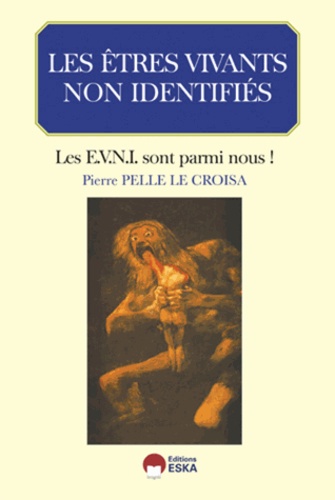 Pierre Pelle Le Croisa - Les êtres vivants non identifiés - Les EVNI sont parmi nous !.