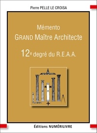 Pierre Pelle Le Croisa - Mémento grand maitre architecte - 12e degré du reaa.