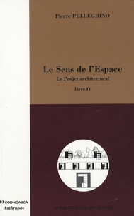 Pierre Pellegrino - Le Sens de l'Espace - Tome 4, Le Projet architectural.