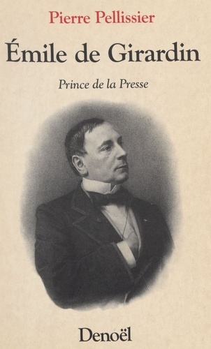 Émile de Girardin. Prince de la presse