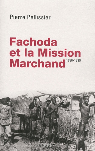 Pierre Pellissier - Fachoda et la Mission Marchand - 1896-1899.