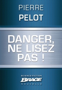 Pierre Pelot - Danger, ne lisez pas !.