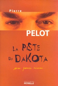 Pierre Pelot - La piste du Dakota.