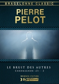 Pierre Pelot - Le Bruit des autres - Chromagnon ""Z"", T2.