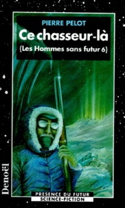 Pierre Pelot - Les hommes sans futur Tome 6 : Ce chasseur-là.