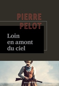 Pierre Pelot - Loin en amont du ciel.