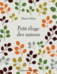 Pierre Pelot - Petit éloge des saisons.