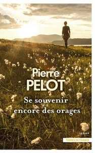Pierre Pelot - Se souvenir encore des orages.
