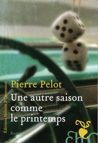 Pierre Pelot - Une autre saison comme le printemps.