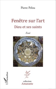 Pierre Pelou - Fenêtre sur l'art - Dieu et ses saints.