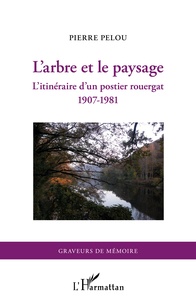 Pierre Pelou - L'arbre et le paysage - L'itinéraire d'un postier rouergat (1907-1981).