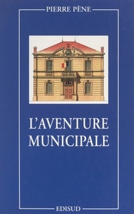 Pierre Pène et Jean-Claude Gaudin - L'aventure municipale.