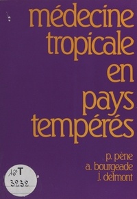 Pierre Pène et Auguste Bourgeade - Médecine tropicale en pays tempérés.