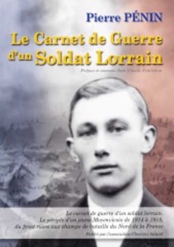 Pierre Pénin - Le carnet de guerre dun soldat lorrain, Pierre Pénin.