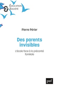 Pierre Périer - Les parents invisibles - L'école face à la précarité familiale.