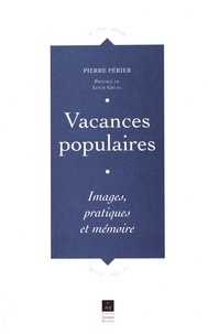Pierre Périer - Vacances populaires - Images, pratiques et mémoire.